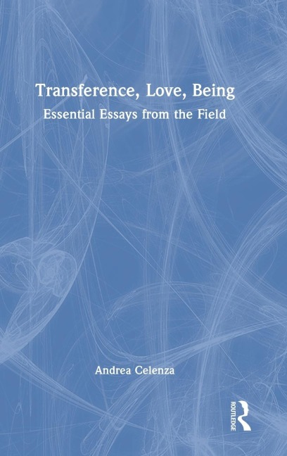 Transference, Love, Being: Essential Essays from the Field