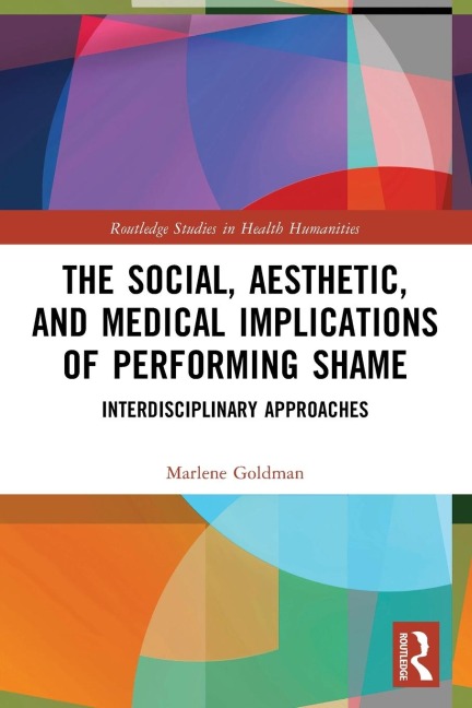 The Social, Aesthetic, and Medical Implications of Performing Shame: Interdisciplinary Approaches
