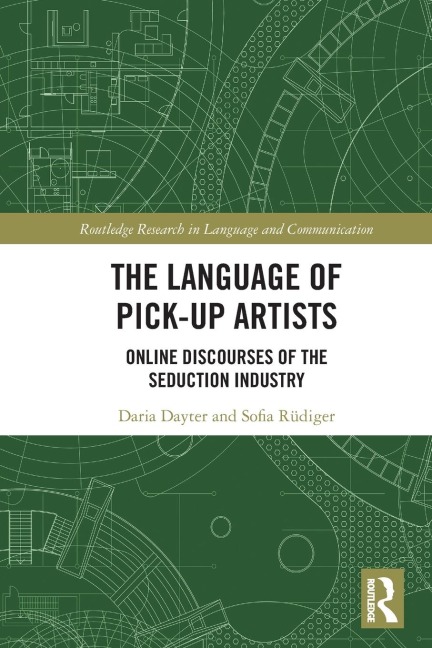 The Language of Pick-Up Artists: Online Discourses of the Seduction Industry