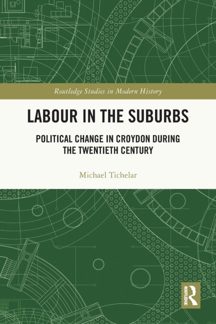 Labour in the Suburbs: Political Change in Croydon During the Twentieth Century