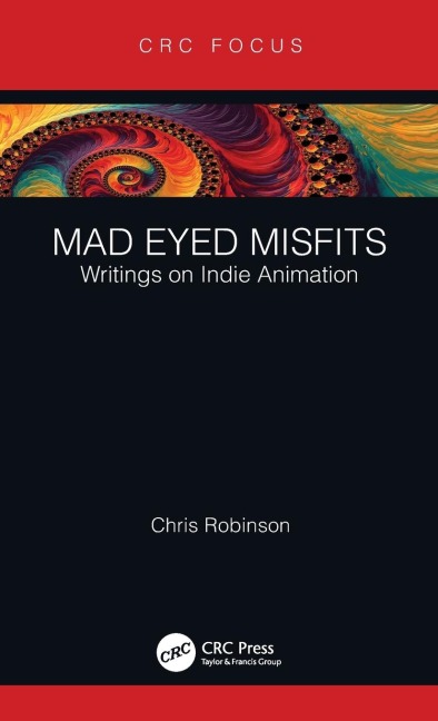 Mad Eyed Misfits: Writings on Indie Animation