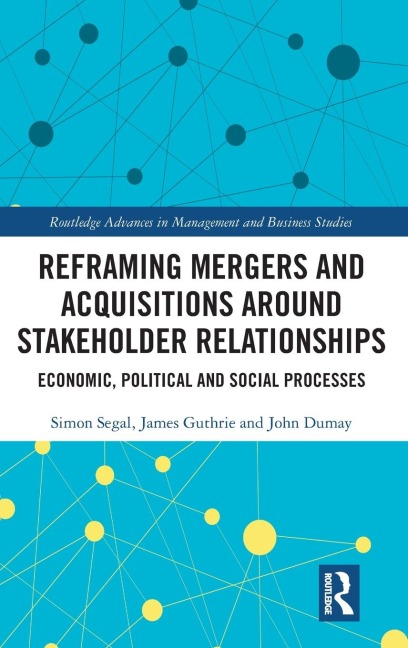 Reframing Mergers and Acquisitions around Stakeholder Relationships: Economic, Political and Social Processes