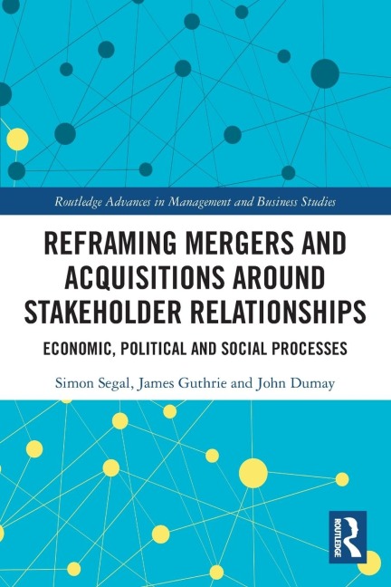 Reframing Mergers and Acquisitions around Stakeholder Relationships: Economic, Political and Social Processes