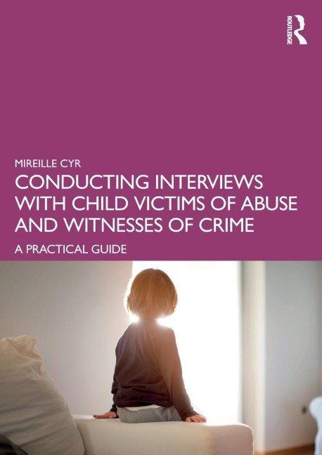 Conducting Interviews with Child Victims of Abuse and Witnesses of Crime: A Practical Guide