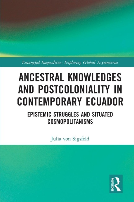 Ancestral Knowledges and Postcoloniality in Contemporary Ecuador: Epistemic Struggles and Situated Cosmopolitanisms