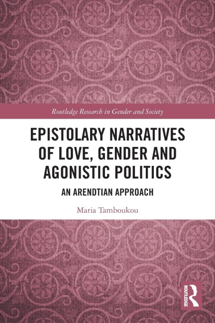 Epistolary Narratives of Love, Gender and Agonistic Politics: An Arendtian Approach