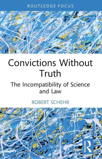 Convictions Without Truth: The Incompatibility of Science and Law