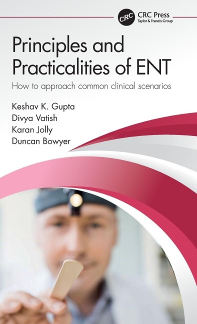 Principles and Practicalities of ENT: How to approach common clinical scenarios