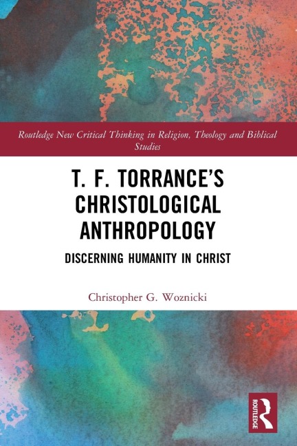 T. F. Torrance's Christological Anthropology: Discerning Humanity in Christ
