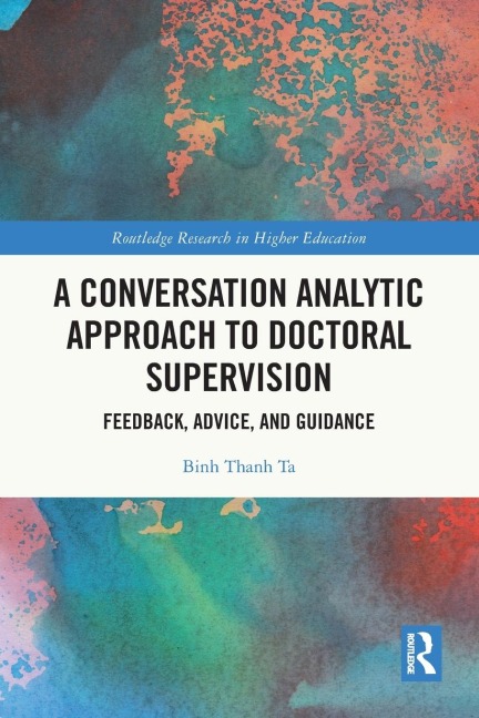A Conversation Analytic Approach to Doctoral Supervision: Feedback, Advice, and Guidance