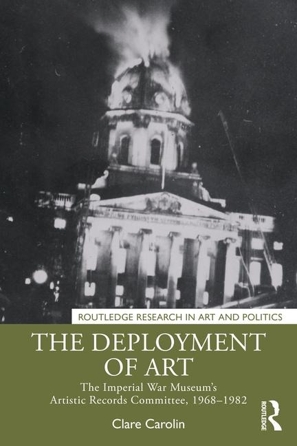 The Deployment of Art: The Imperial War Museum's Artistic Records Committee, 1968-1982