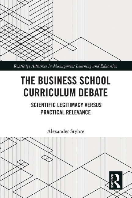 The Business School Curriculum Debate: Scientific Legitimacy versus Practical Relevance
