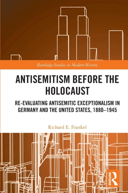 Antisemitism Before the Holocaust: Re-Evaluating Antisemitic Exceptionalism in Germany and the United States, 1880-1945