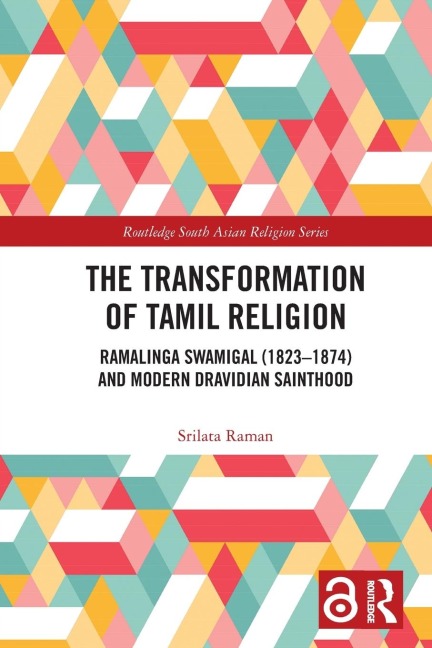 The Transformation of Tamil Religion: Ramalinga Swamigal (1823-1874) and Modern Dravidian Sainthood