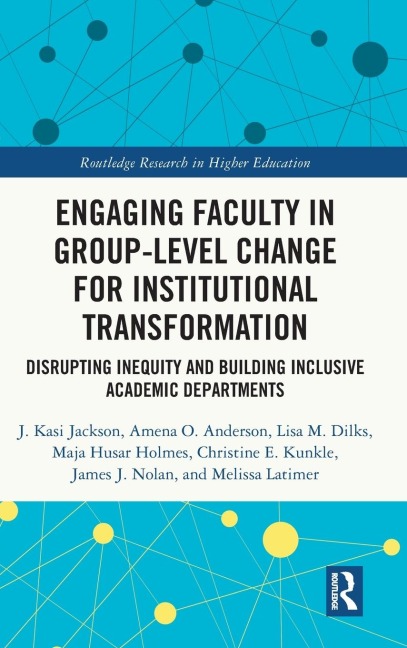 Engaging Faculty in Group-Level Change for Institutional Transformation: Disrupting Inequity and Building Inclusive Academic Departments