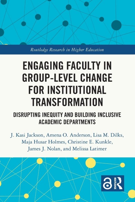 Engaging Faculty in Group-Level Change for Institutional Transformation: Disrupting Inequity and Building Inclusive Academic Departments