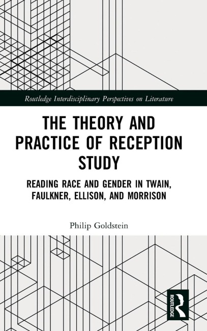 The Theory and Practice of Reception Study: Reading Race and Gender in Twain, Faulkner, Ellison, and Morrison