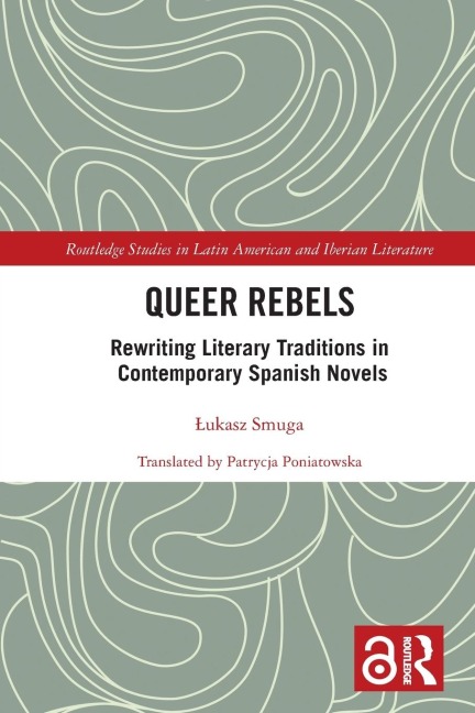 Queer Rebels: Rewriting Literary Traditions in Contemporary Spanish Novels