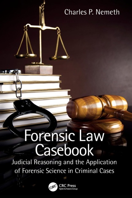 Forensic Law Casebook: Judicial Reasoning and the Application of Forensic Science in Criminal Cases