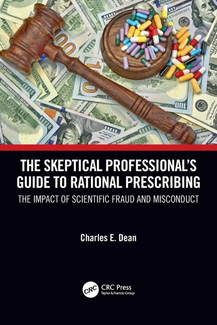 The Skeptical Professionals Guide to Rational Prescribing: The Impact of Scientific Fraud and Misconduct
