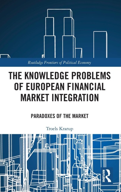 The Knowledge Problems of European Financial Market Integration: Paradoxes of the Market