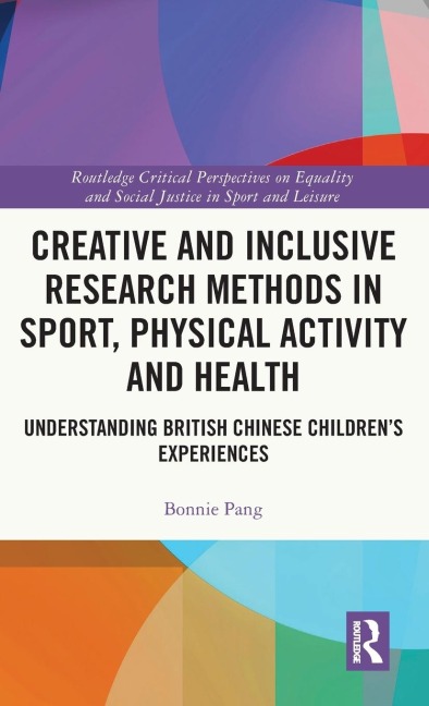Creative and Inclusive Research Methods in Sport, Physical Activity and Health: Understanding British Chinese Children's Experiences