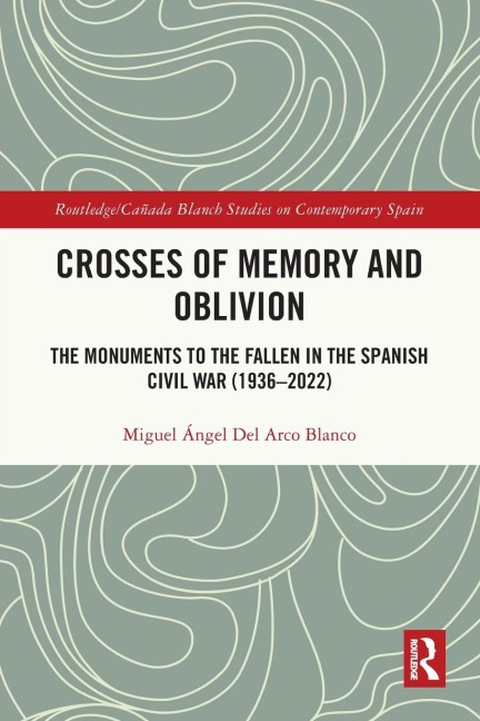 Crosses of Memory and Oblivion: The Monuments to the Fallen in the Spanish Civil War (1936-2022)