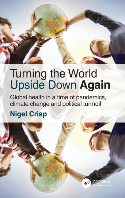 Turning the World Upside Down Again: Global health in a time of pandemics, climate change and political turmoil