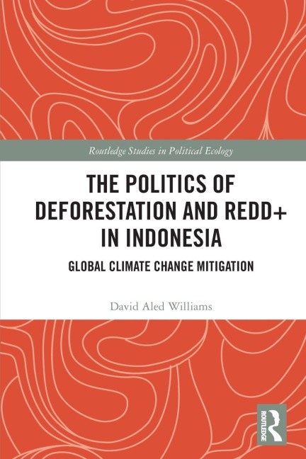 The Politics of Deforestation and REDD+ in Indonesia: Global Climate Change Mitigation