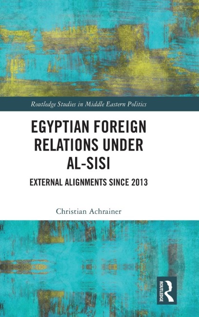 Egyptian Foreign Relations Under al-Sisi: External Alignments Since 2013