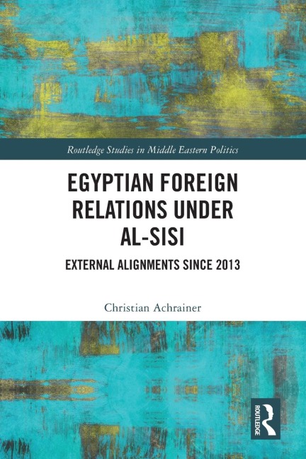 Egyptian Foreign Relations Under al-Sisi: External Alignments Since 2013