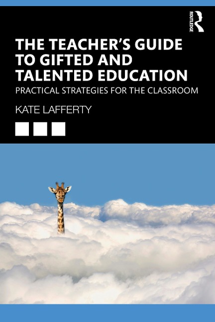 The Teachers Guide to Gifted and Talented Education: Practical Strategies for the Classroom