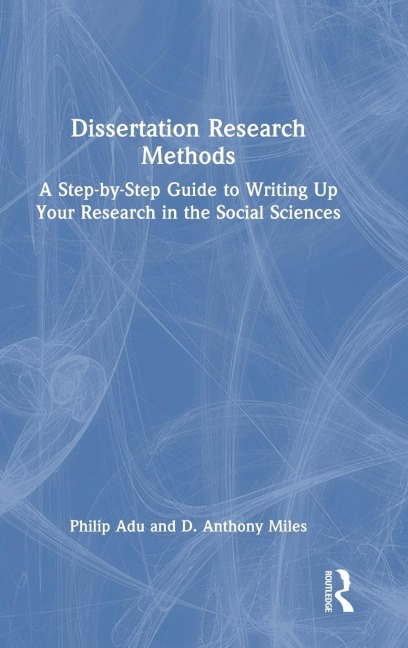 Dissertation Research Methods: A Step-by-Step Guide to Writing Up Your Research in the Social Sciences