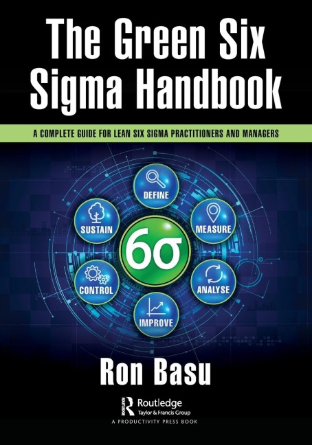 The Green Six Sigma Handbook: A Complete Guide for Lean Six Sigma Practitioners and Managers