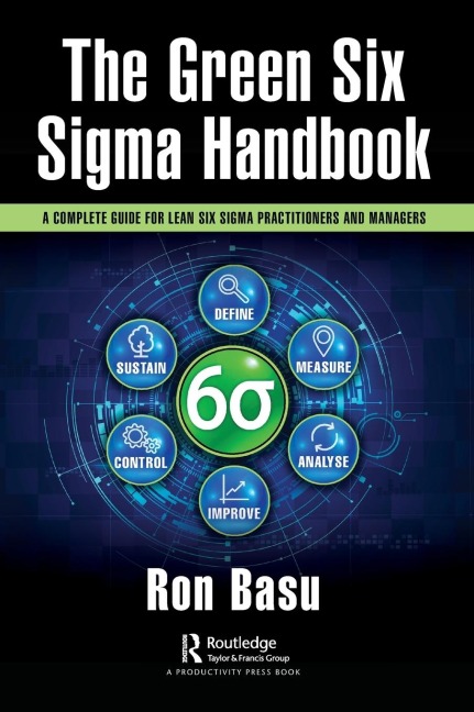 The Green Six Sigma Handbook: A Complete Guide for Lean Six Sigma Practitioners and Managers