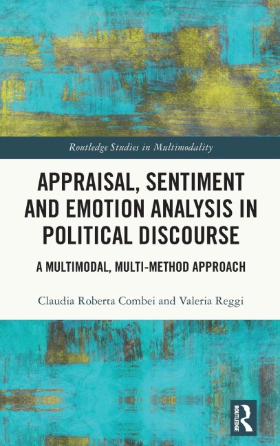 Appraisal, Sentiment and Emotion Analysis in Political Discourse: A Multimodal, Multi-method Approach