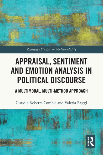 Appraisal, Sentiment and Emotion Analysis in Political Discourse: A Multimodal, Multi-method Approach