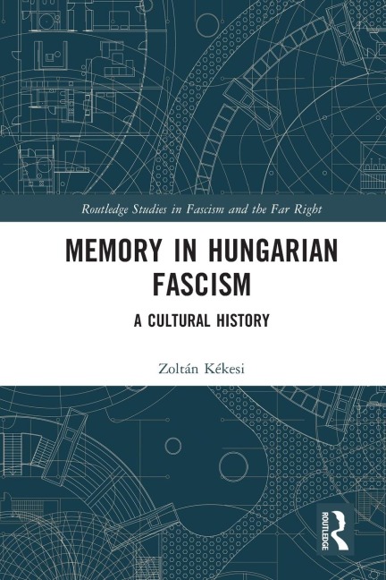 Memory in Hungarian Fascism: A Cultural History