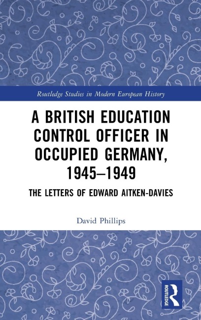 A British Education Control Officer in Occupied Germany, 1945-1949: The Letters of Edward Aitken-Davies