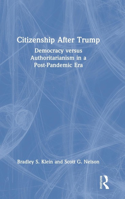 Citizenship After Trump: Democracy versus Authoritarianism in a Post-Pandemic Era