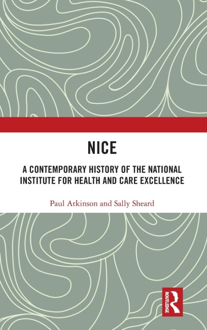 NICE: A Contemporary History of the National Institute for Health and Care Excellence