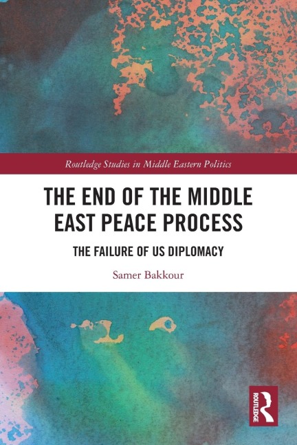 The End of the Middle East Peace Process: The Failure of US Diplomacy