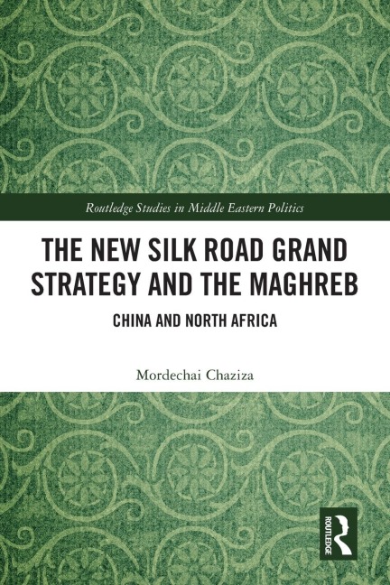 The New Silk Road Grand Strategy and the Maghreb: China and North Africa