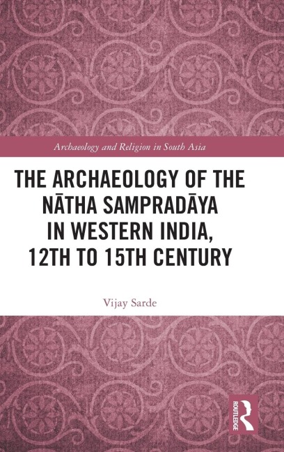 The Archaeology of the N¿tha Samprad¿ya in Western India, 12th to 15th Century