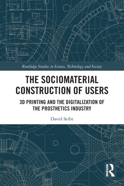 The Sociomaterial Construction of Users: 3D Printing and the Digitalization of the Prosthetics Industry