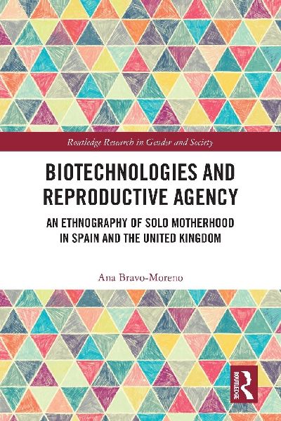 Biotechnologies and Reproductive Agency: An Ethnography of Solo Motherhood in Spain and the United Kingdom