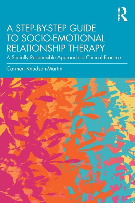 A Step-by-Step Guide to Socio-Emotional Relationship Therapy: A Socially Responsible Approach to Clinical Practice
