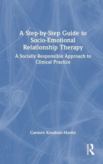A Step-by-Step Guide to Socio-Emotional Relationship Therapy: A Socially Responsible Approach to Clinical Practice