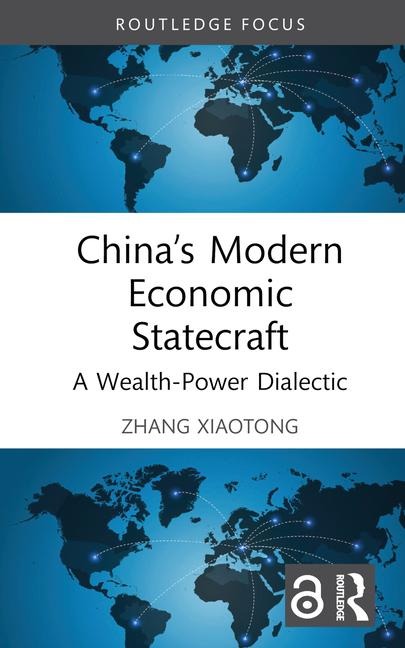 Chinas Modern Economic Statecraft: A Wealth-Power Dialectic