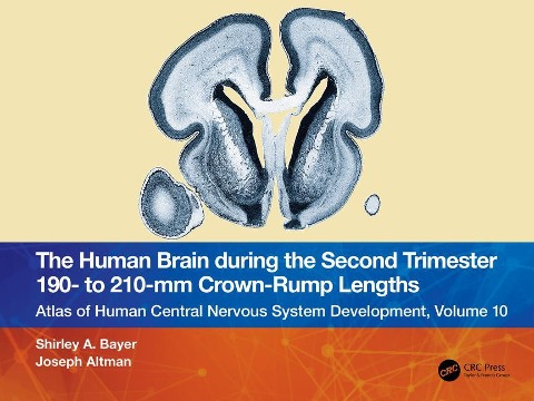 The Human Brain During the Second Trimester 190- To 210-MM Crown-Rump Lengths: Atlas of Human Central Nervous System Development, Volume 10